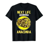 Next Life i want to be an Anaconda. Anacondas Anaconda T-Shirt