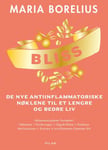 Bliss - de nye antiinflammatoriske nøklene til et lengre og bedre liv : helserevolusjonen fortsetter! Følelsene, forskningen, oppskriftene, nytelsen, motivasjonen, kunsten å avinflammere hjemmet ditt