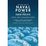 The New Age of Naval Power in the Indo-Pacific (häftad, eng)