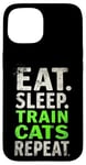 iPhone 15 EAT. SLEEP. TRAIN CATS REPEAT. Cat Trainer Mantra Case