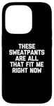 Coque pour iPhone 14 Pro T-shirt humoristique avec inscription « These Sweatpants Are All That Fit Me Right Now »