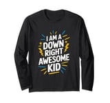 I Am A Down Right Awesome Kid, Down Syndrome Awareness Long Sleeve T-Shirt