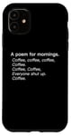 iPhone 11 A Poem For Mornings Funny Coffee Lover Humor Sarcastic Joke Case