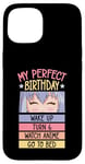 iPhone 15 My Perfect Birthday Wake Up Turn 6 Watch Anime Go To Bed Case