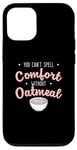 iPhone 14 You Can’t Spell Comfort Without Oatmeal Breakfast Cereal Fan Case