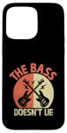 iPhone 15 Pro Max The Bass Doesn't Lie Bassist Player Musician Band Case