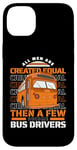 iPhone 14 Plus All Men Are Created Equal Few Become School Bus Driver Case