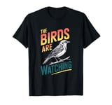 The Birds Are Watching - Nature Wildlife Outdoors T-Shirt