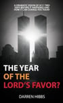 10 Week Bible Darren Hibbs The Year of the Lord's Favor?: A Dramatic Vision 9/11 Two Days Before It Happened and How Can Change You Today