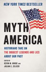 Myth America  Historians Take On the Biggest Legends and Lies About Our Past