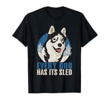 Every Dog Has Its Sled Mushing T-Shirt