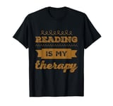 Reading Is My Therapy Funny Reading Sayings Reader Quotes T-Shirt