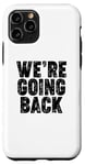 iPhone 11 Pro We're Going Back Case