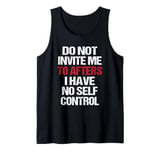 Do Not Invite Me To Afters I Have No Self Control Quote Tank Top