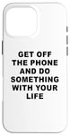 Coque pour iPhone 16 Pro Max Get Off The Phone & Do Something With Your Life – Reminder