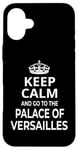 iPhone 16 Plus Keep Calm And Go To The Palace Of Versailles! Funny Saying Case