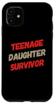 iPhone 11 Parenting Teenage Daughter Quotes Teenage Daughter Survivor Case