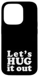 iPhone 14 Pro Let's HUG it out | A design that says Let's HUG it out Case