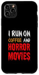 Coque pour iPhone 11 Pro Max Je cours sur le café et les films d'horreur - Funny Horror Movies Lover