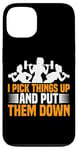 Coque pour iPhone 13 I Pick Things Up And Put Them Down | ---