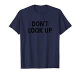 Don't Look Up T-Shirt