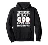 Keep Me Different God I Don't Mind Being Left Out Pullover Hoodie