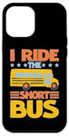 iPhone 12 Pro Max I Ride The Short Bus ---- Case