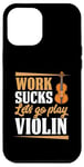 Coque pour iPhone 12 Pro Max Work Sucks Let's Go Play Violon