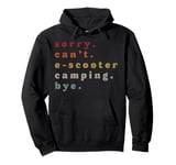 Sorry. Can't. E-Scooter Camping. Bye. Pullover Hoodie