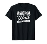 Wait I See a Rock T-Shirt - Funny Geology Science Gift T-Shirt