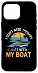 Coque pour iPhone 16 Pro Max I Don't Need Therapy Boat Cruise Yacht