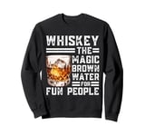 Whiskey The Magic Brown Water For Fun People Sweatshirt