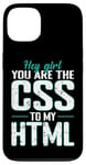 iPhone 13 Hey Girl, You Are the CSS to My HTML Case