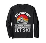 Move Over Boys This old man shows you how to ride a jet ski Long Sleeve T-Shirt