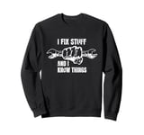 I Fix Stuff and I Know Things Funny Dad Joke Phrase Design Sweatshirt