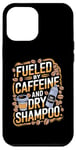 iPhone 12 Pro Max Fueled By Caffeine And Dry Shampoo Case