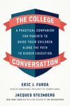 The College Conversation  A Practical Companion for Parents to Guide Their Children Along the Path to Higher Education