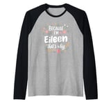 Women Because I'm Eileen That's Why Woman Raglan Baseball Tee