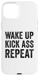 iPhone 15 Plus Wake Up Kick Ass Repeat Sign Saying Wake Up Kick Ass Repeat Case