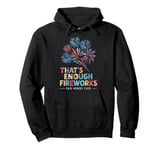 Fireworks Director That's Enough Fireworks Said Nobody Ever Pullover Hoodie