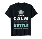 Keep Calm And Put The Kettle On Png T-Shirt