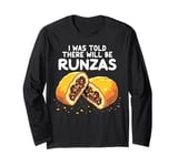 Runza Lover's Funny Food Pun I Was Told There Will Be Runzas Long Sleeve T-Shirt