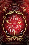 The Ladies of the Secret Circus  enter a world of wonder with this spellbinding novel