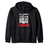 Dog Name Louie All In Need Is Coffee My Dog Named Louie Zip Hoodie