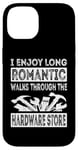 iPhone 14 I Enjoy Long Romantic Walks Through The Hardware Store Funny Case