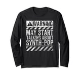 Funny Warning Sign May Start Talking About Synth-Pop Music Long Sleeve T-Shirt