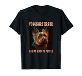 Yorkshire Terrier are my kind of people Yorkshire Terrier T-Shirt