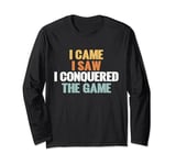 I came i saw i conquered the Game Night Long Sleeve T-Shirt