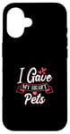 Coque pour iPhone 16 I Gave My Heart To Pets Propriétaire pour animaux