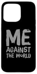 iPhone 15 Pro Max Sarcastic Funny Proud People Text Quote Me Against The World Case